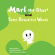 Marl the Ghost and Some Beautiful Words